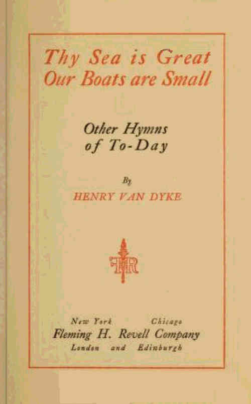 Thy sea is great, our boats are small: and other hymns of to-day